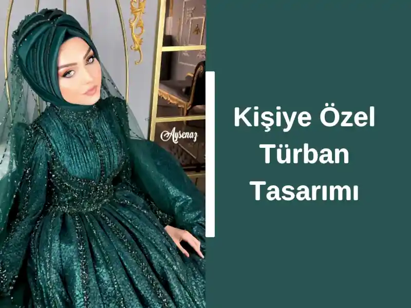 Kişiye Özel Türban Tasarımı