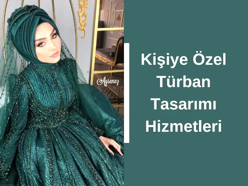 Kişiye Özel Türban Tasarımı Hizmetleri
