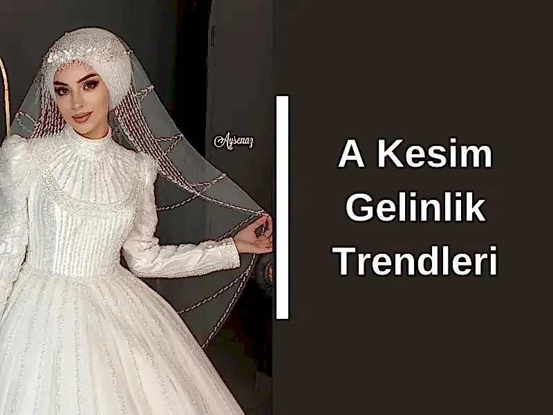 A Kesim Gelinlik Trendleri