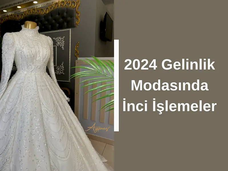 2024 Gelinlik Modasında İnci İşlemeler