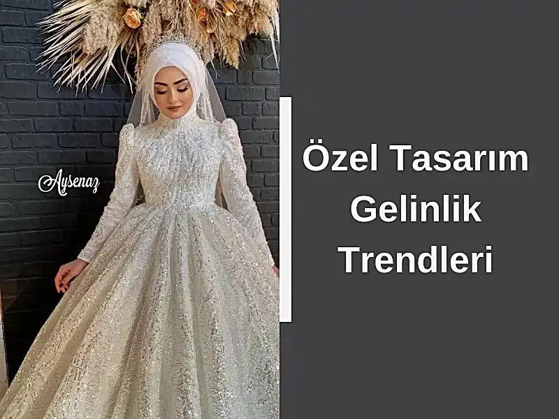 Özel Tasarım Gelinlik Trendleri