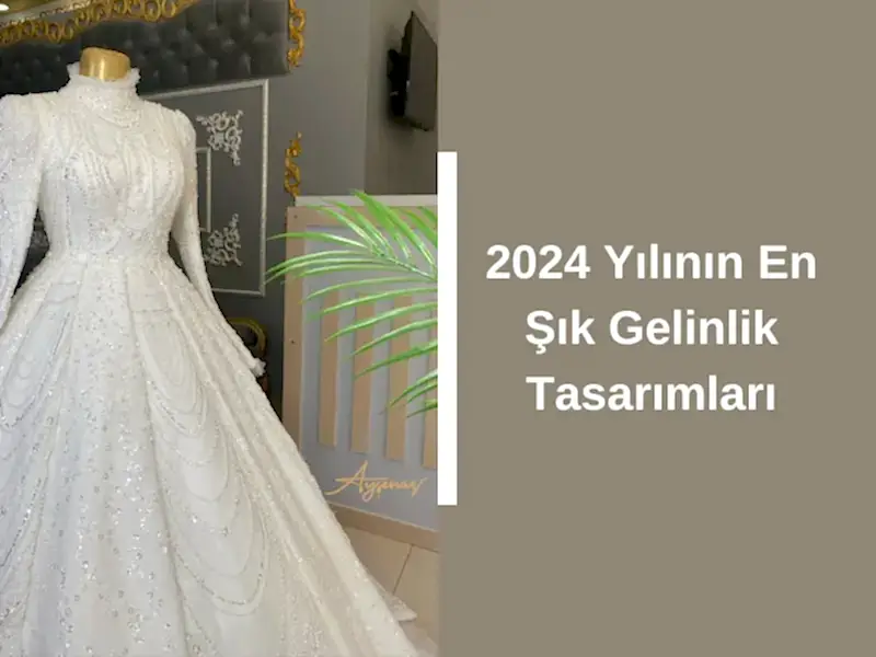 2024 Yılının En Şık Gelinlik Tasarımları