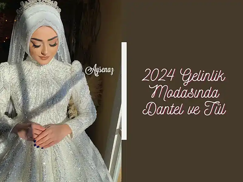 2024 Gelinlik Modasında Dantel ve Tül