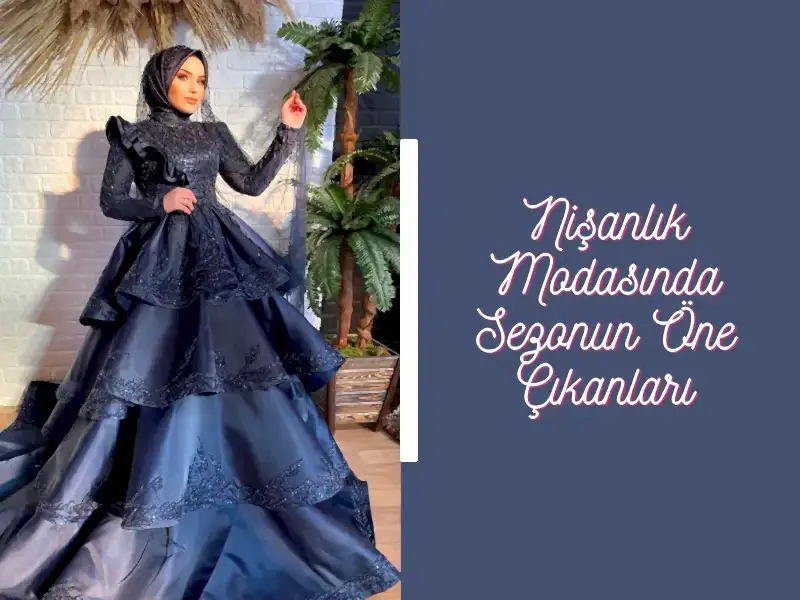 Nişanlık Modasında Sezonun Öne Çıkanları