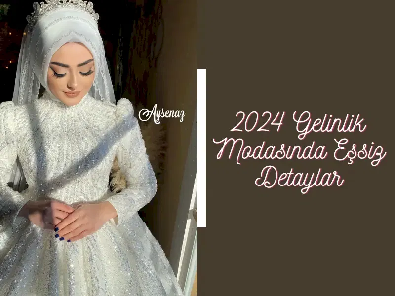 2024 Gelinlik Modasında Eşsiz Detaylar