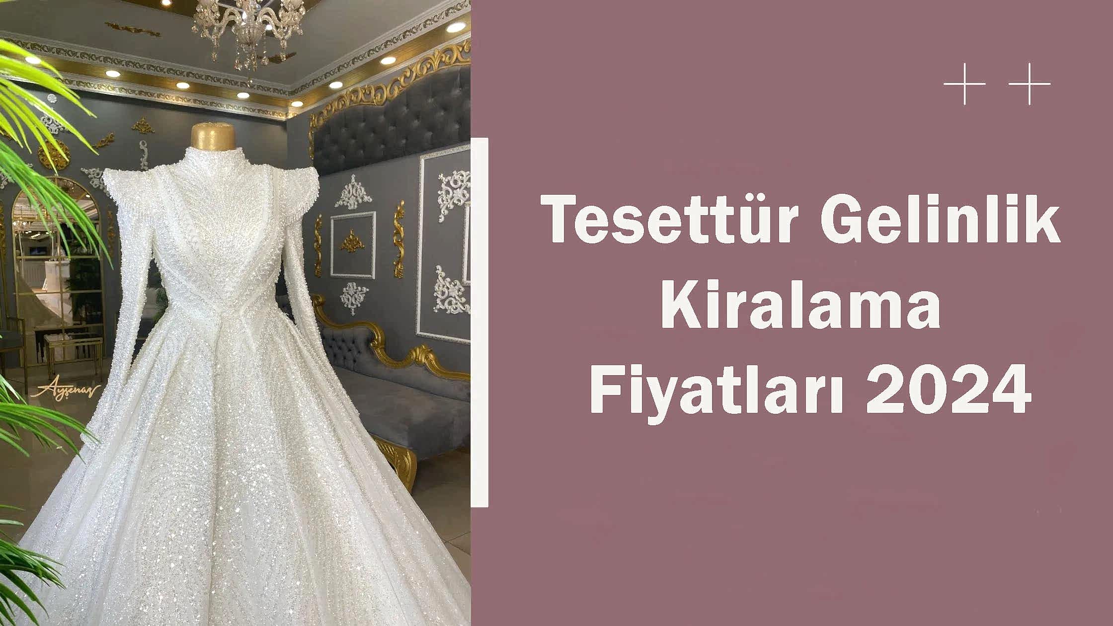 Tesettür Gelinlik Kiralama Fiyatları 2024