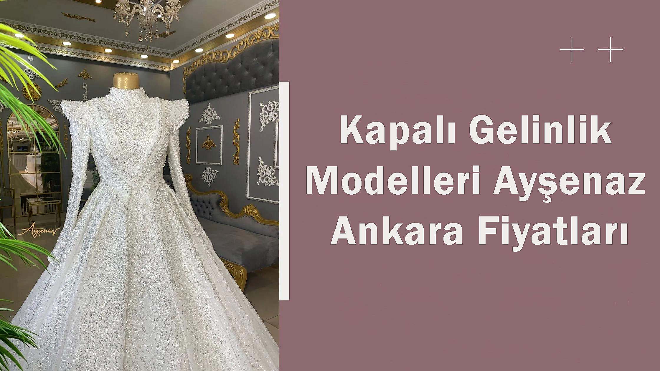 Kapalı Gelinlik Modelleri Ayşenaz Ankara Fiyatları