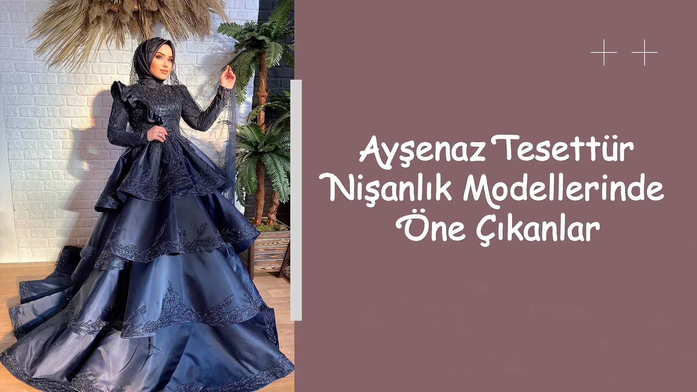 Ayşenaz Tesettür Nişanlık Modellerinde Öne Çıkanlar
