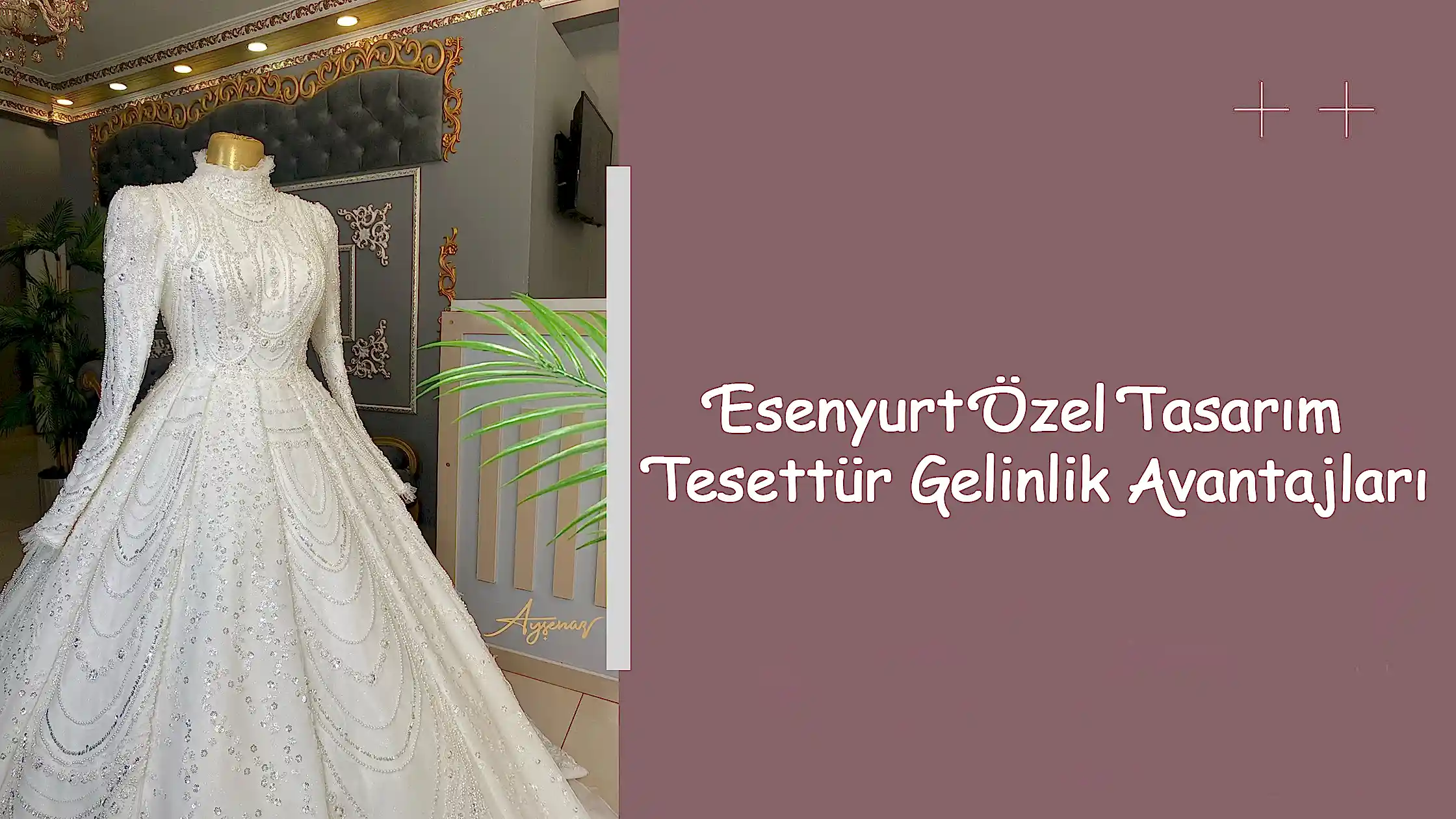 Esenyurt Özel Tasarım Tesettür Gelinlik Avantajları