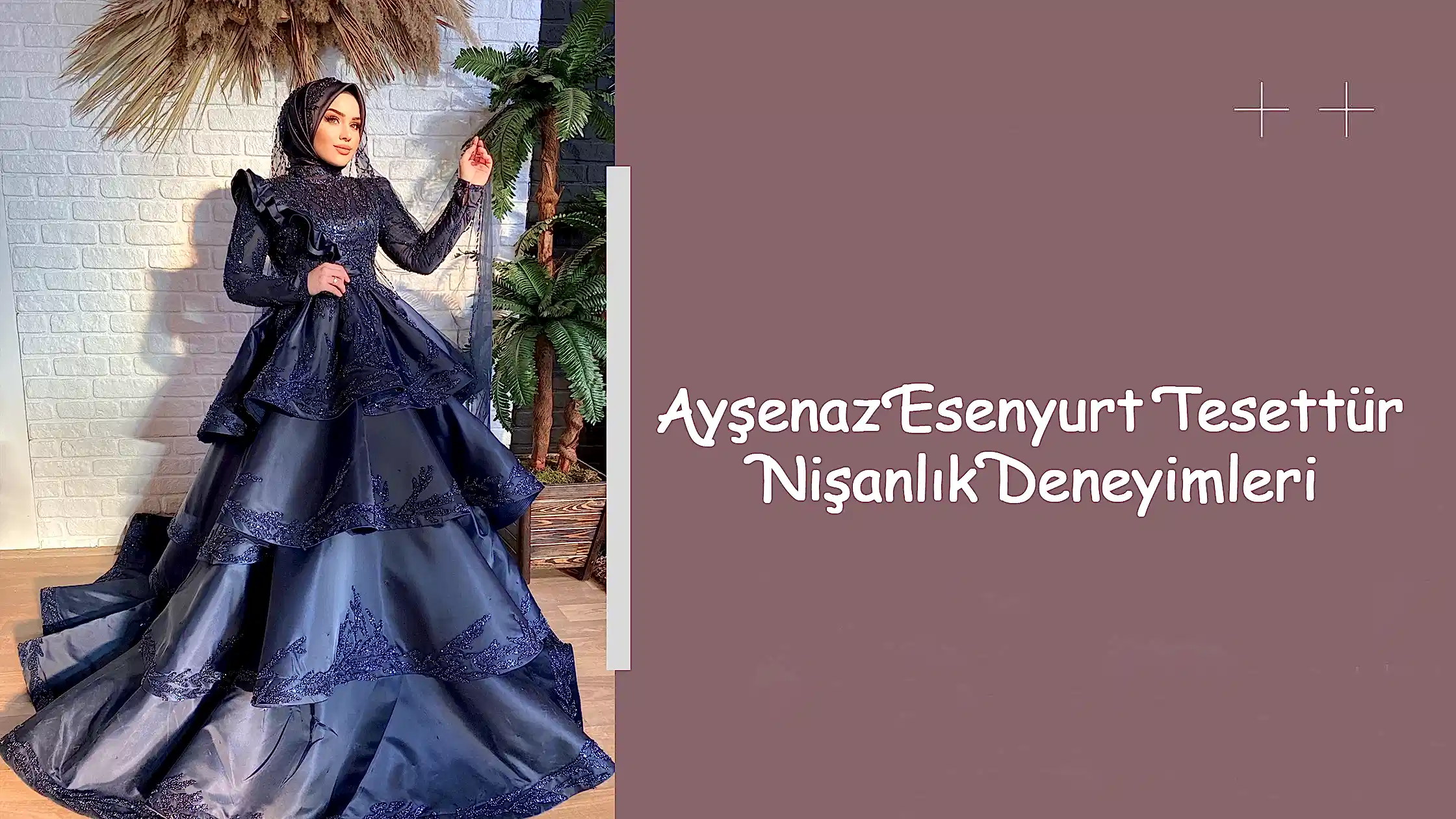 Ayşenaz Esenyurt Tesettür Nişanlık Deneyimleri