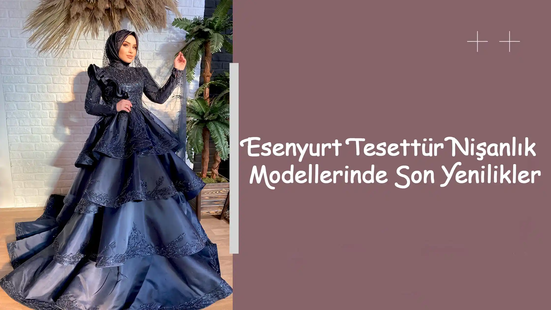 Esenyurt Tesettür Nişanlık Modellerinde Son Yenilikler