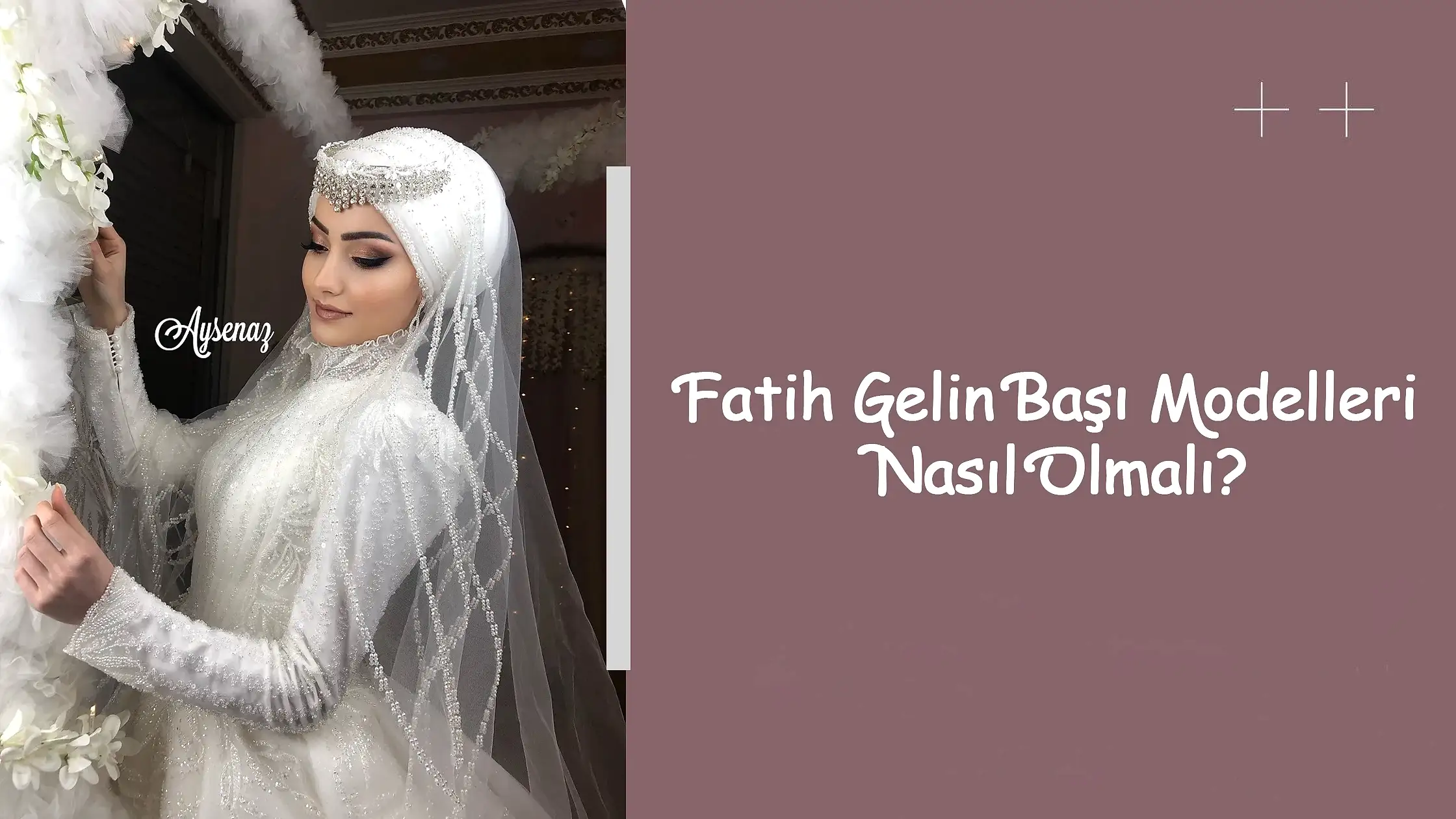 Fatih Gelin Başı Modelleri Nasıl Olmalı?