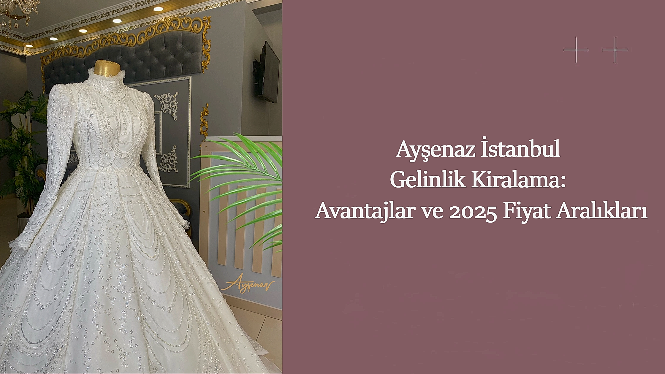 Ayşenaz İstanbul Gelinlik Kiralama: Avantajlar ve 2025 Fiyat Aralıkları