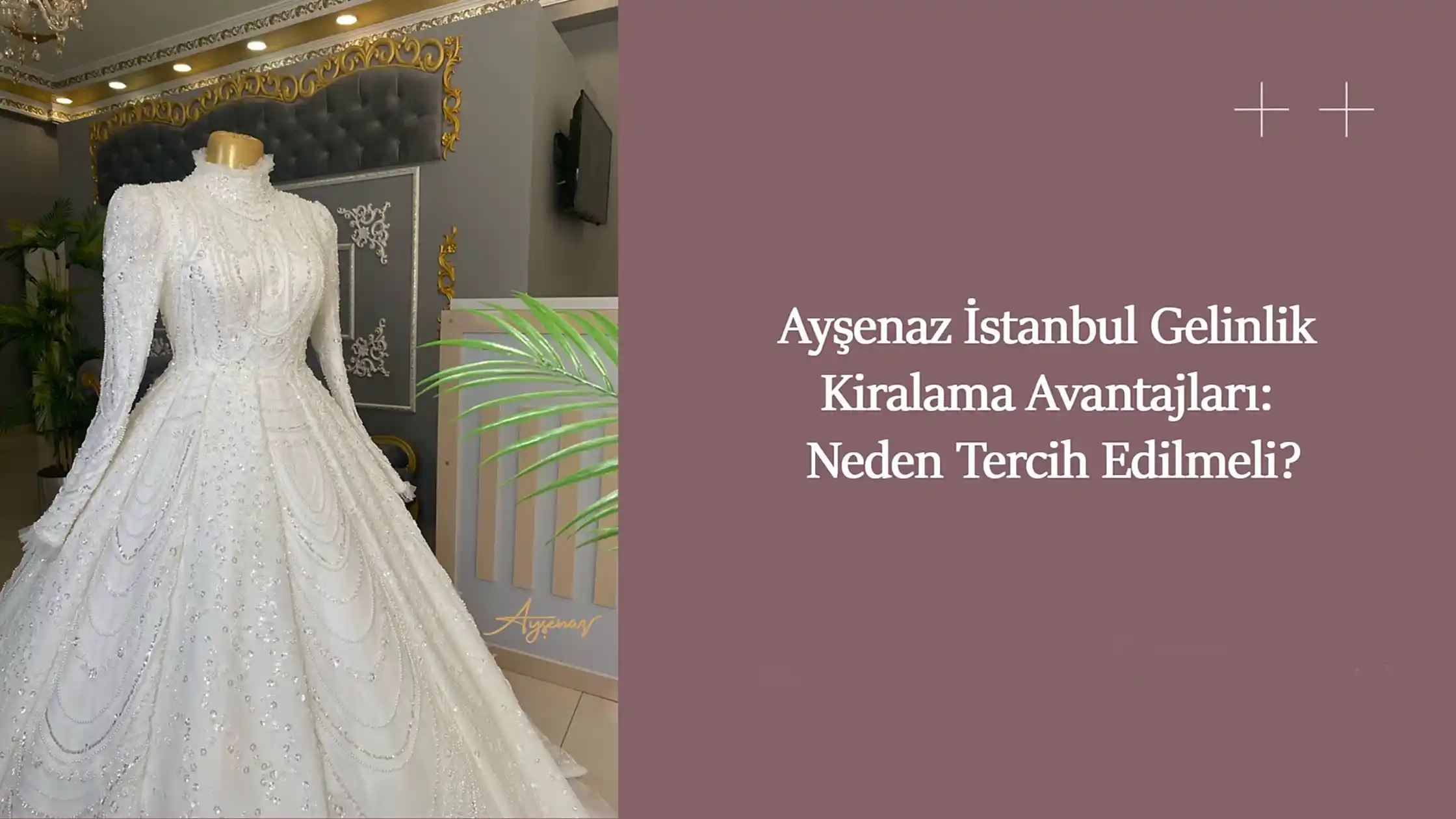 Ayşenaz İstanbul Gelinlik Kiralama Avantajları: Neden Tercih Edilmeli?
